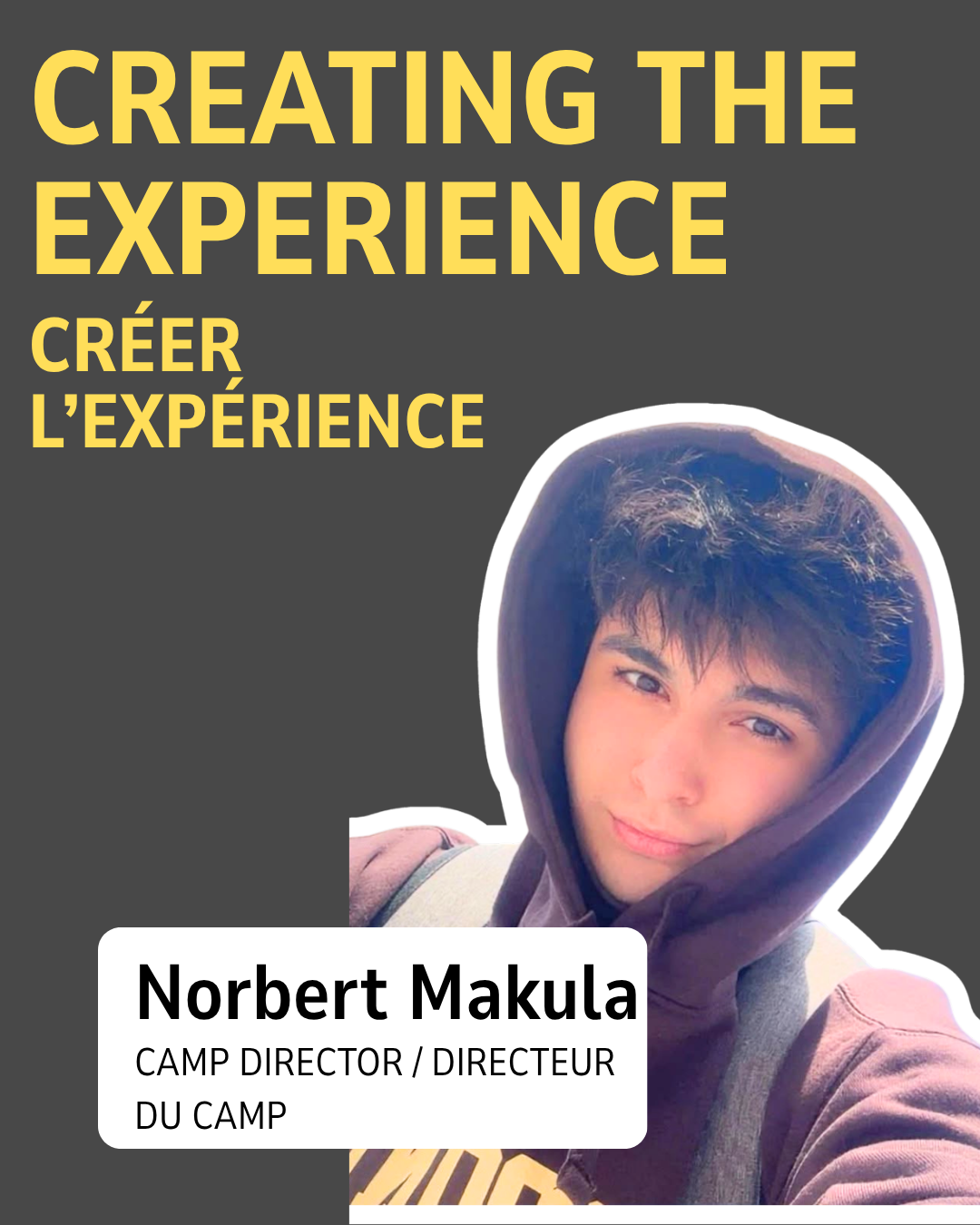 Norbert Makula — Camp Director / Directeur du camp. Creating the experience / Créer l’expérience.