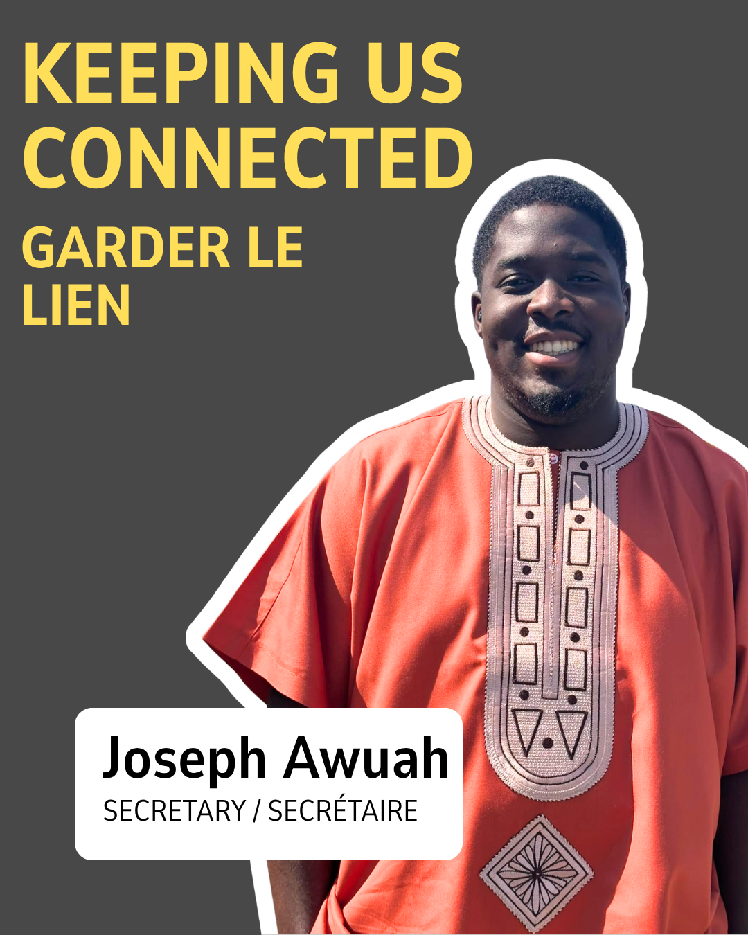 Joseph Awuah — Secretary / Secrétaire. Keeping us connected / Garder le lien.