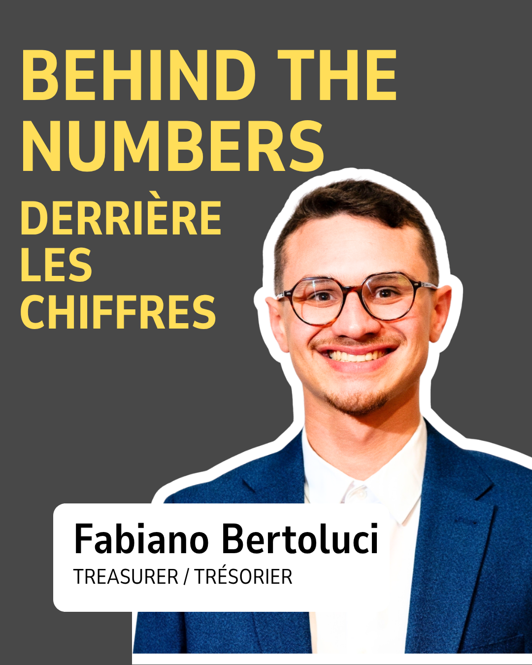 Fabiano Bertoluci — Treasurer / Trésorier. Behind the numbers / Derrière les chiffres.